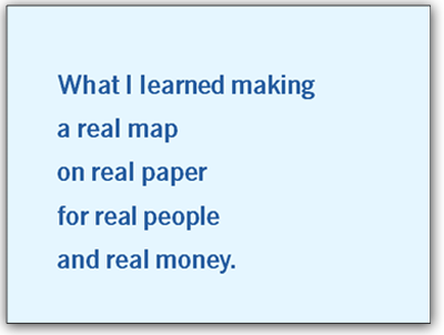 What I learned making a real map on real paper for real people and real money